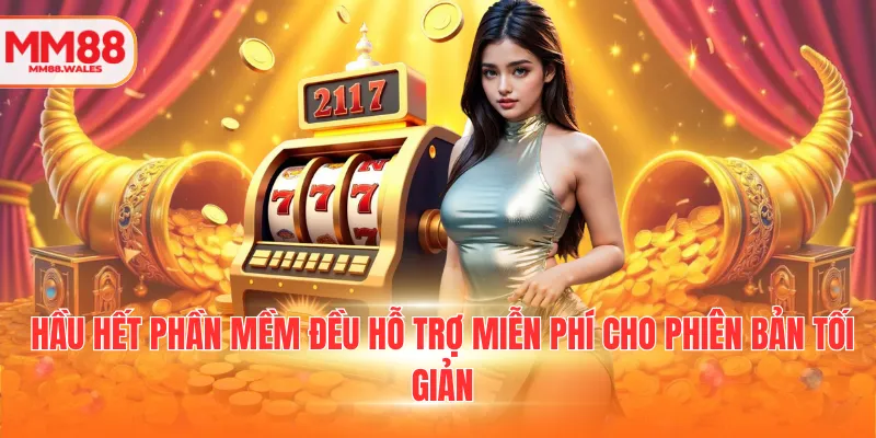 Hầu hết phần mềm đều hỗ trợ miễn phí cho phiên bản tối giản