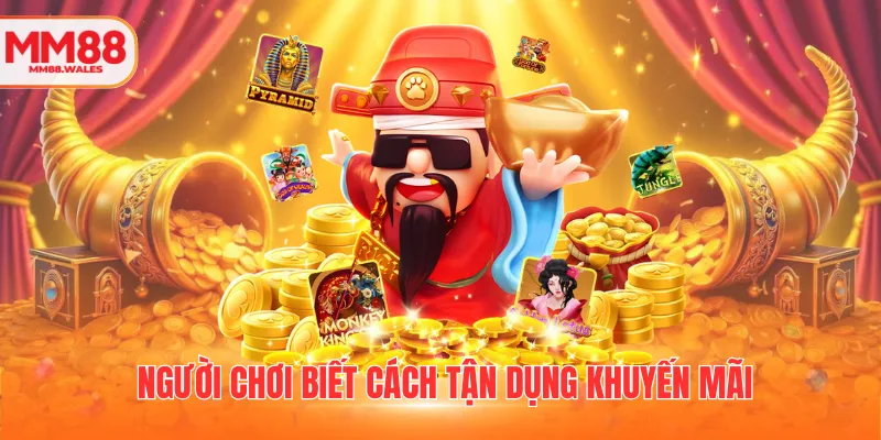 Người chơi biết cách tận dụng khuyến mãi