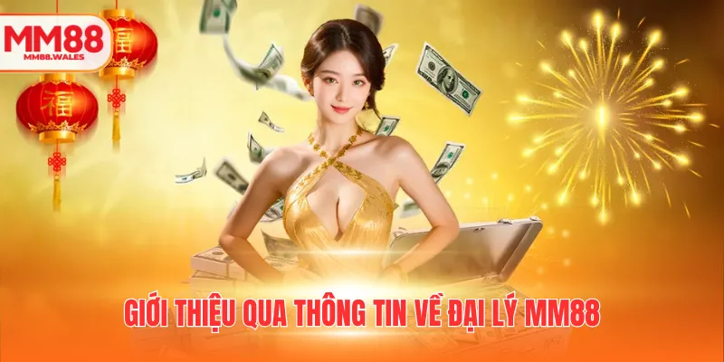 Giới thiệu qua thông tin về đại lý MM88