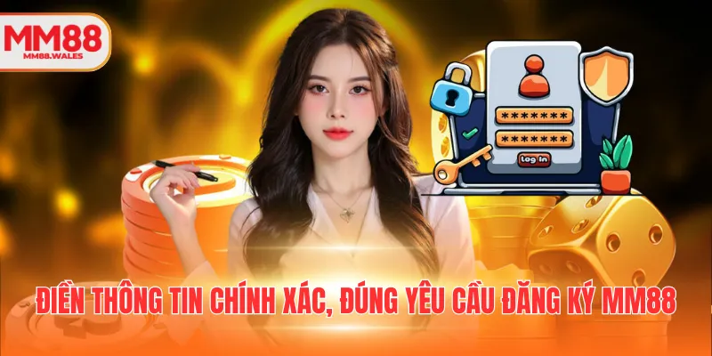 Điền thông tin chính xác, đúng yêu cầu đăng ký MM88
