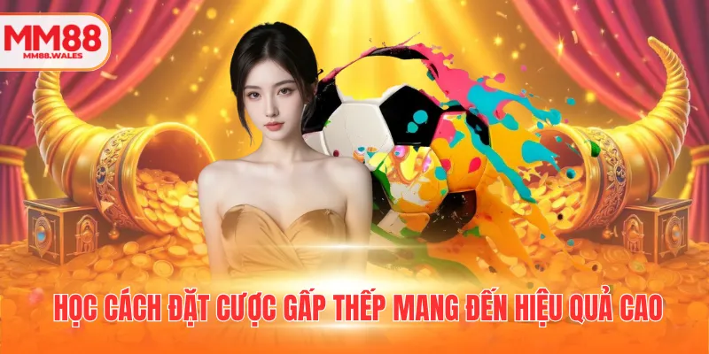 Học cách đặt cược gấp thếp mang đến hiệu quả cao