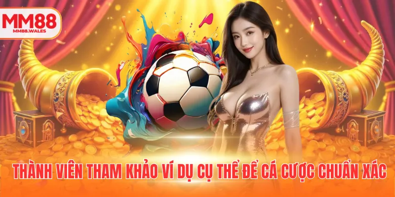 Thành viên tham khảo ví dụ cụ thể để cá cược chuẩn xác