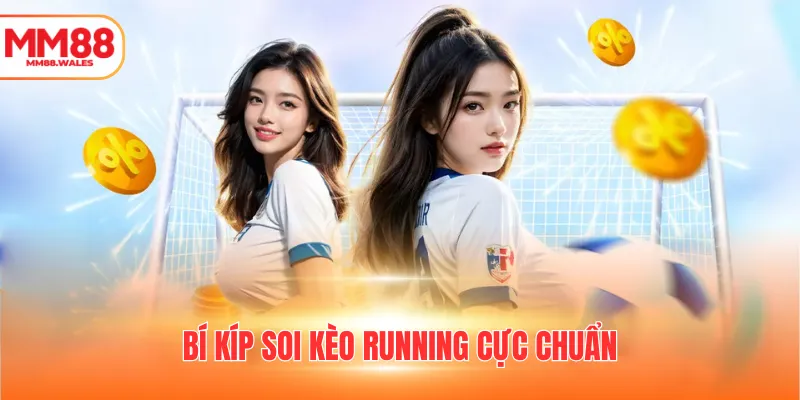Bí kíp soi kèo running cực chuẩn