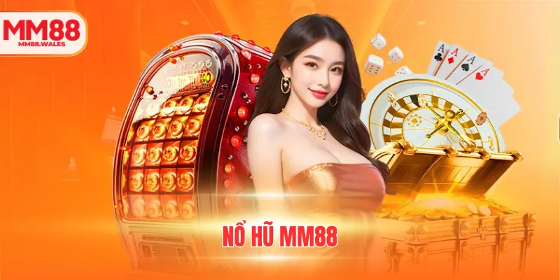 Nổ Hũ MM88 - Thiên Đường Giải Trí Quay Thưởng Hấp Dẫn