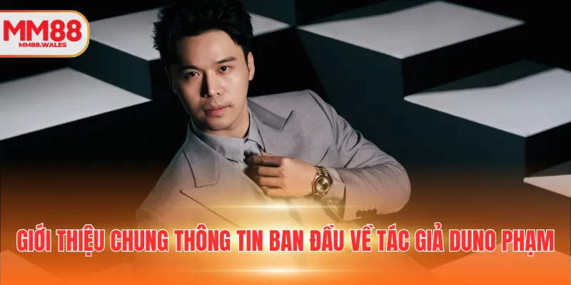 Giới thiệu chung thông tin ban đầu về tác giả Duno Phạm