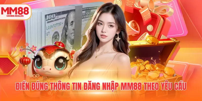 Điền đúng thông tin đăng nhập MM88 theo yêu cầu