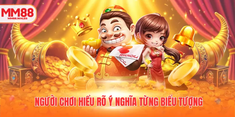 Người chơi hiểu rõ ý nghĩa từng biểu tượng