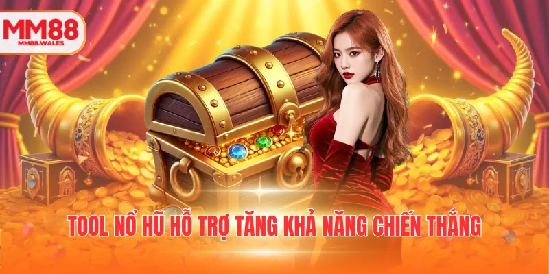 Tool nổ hũ hỗ trợ tăng khả năng chiến thắng